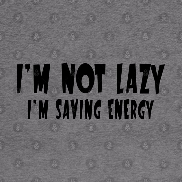 I'm Not Lazy, I'm Saving Energy by PeppermintClover